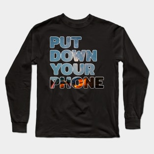 Put Down Your Phone #2 Long Sleeve T-Shirt